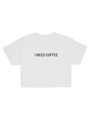 I Need Coffee Crop Top