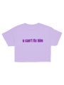 U CAN’T FIX HIM CROP